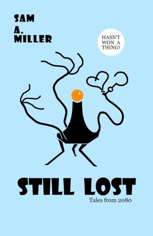 Still Lost: Tales from 2080 by Sam A Miller
