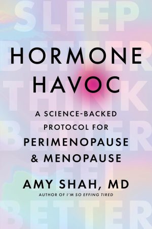 Hormone Havoc by Amy Shah MD